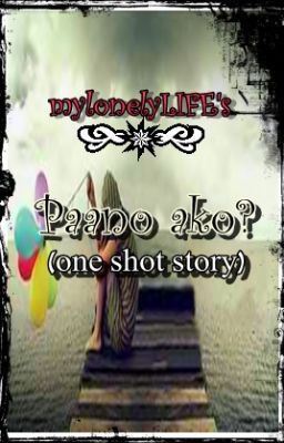 Paano ako? (One Shot Story)