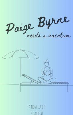 Paige Byrne needs a vacation