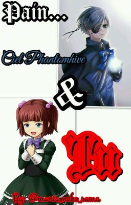 Pain... →《 Ciel Phantomhive y Tu 》← |Editando|