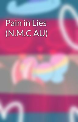 Pain in Lies (N.M.C AU)