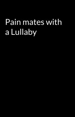 Pain mates with a Lullaby