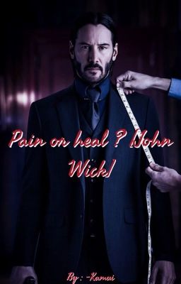 Pain or Heal ? [John Wick]