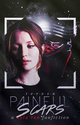 painful s c a r s  ≫ kylo ren fanfiction