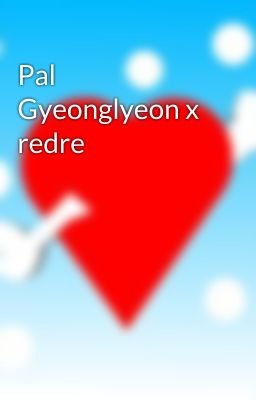 Pal Gyeonglyeon x redre