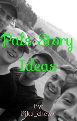 Pals story ideas/Dorl one shots 