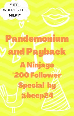 Pandemonium and Payback {Ninjago} - 200 Follower Special