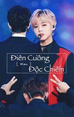 [ PanWink ] [ H ] Điên Cuồng Độc Chiếm