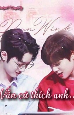 [PanWink] Vẫn cứ thích anh...