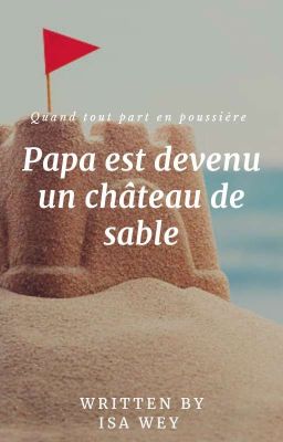 Papa est devenu un château de sable 🌴 [ Terminé ]