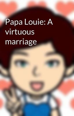 Papa Louie: A virtuous marriage