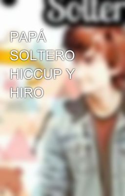 PAPÁ SOLTERO HICCUP Y HIRO