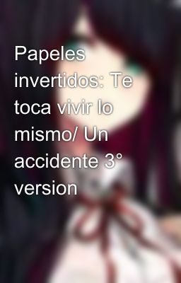 Papeles invertidos: Te toca vivir lo mismo/ Un accidente 3° version