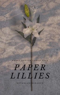 Paper Lillies | A Harry Potter Fanfiction