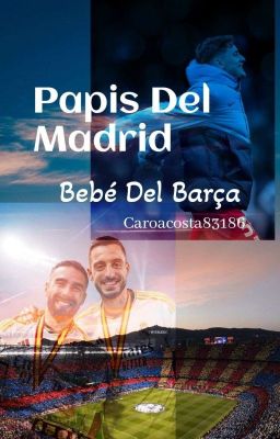 Papis Del Madrid, Bebé Del Barça.