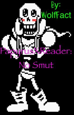 Papyrus X Reader: No Smut