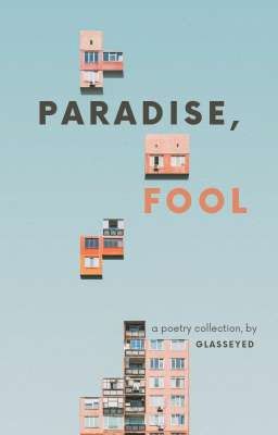 Paradise, Fool || Poetry