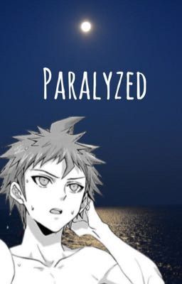 Paralyzed (Hajime Hinata X Fem! Reader)