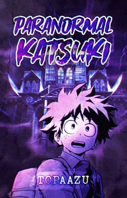 Paranormal Katsuki || 𝐵𝑎𝑘𝑢𝐷𝑒𝑘𝑢