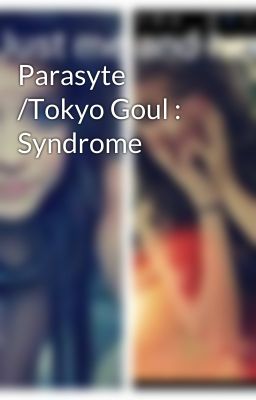 Parasyte /Tokyo Goul : Syndrome