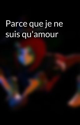 Parce que je ne suis qu'amour