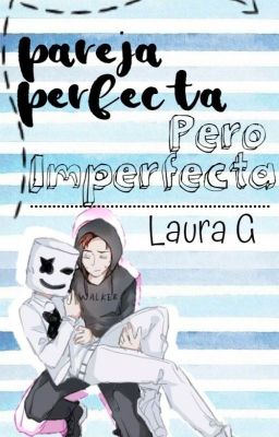 Pareja perfecta pero imperfecta ( Alan Walker x Marshmello )