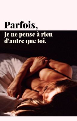 Parfois, je ne pense à rien d'autre que toi. (GxG)