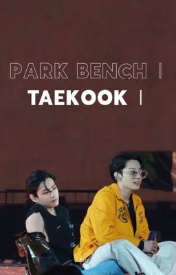 Park Bench | Taekook |