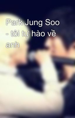 Park Jung Soo - tôi tự hào về anh