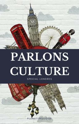 Parlons culture - Spécial Londres