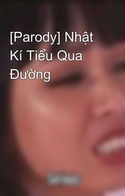 [Parody] Nhật Kí Tiểu Qua Đường