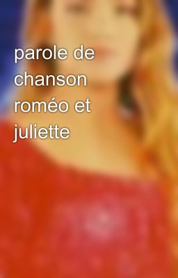 parole de chanson roméo et juliette 