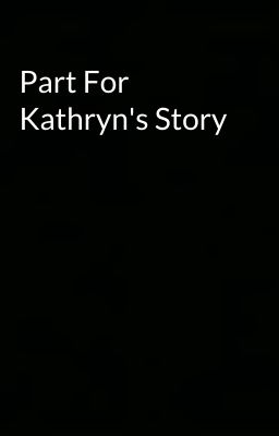 Part For Kathryn's Story