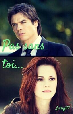 Pas Sans Toi... ( Damon/Bella 2)