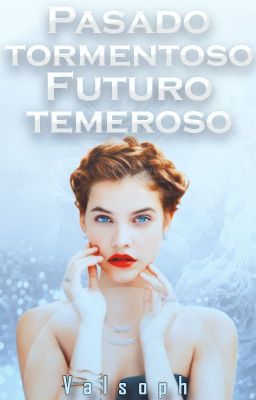 Pasado tormentoso, futuro temeroso. {II parte}