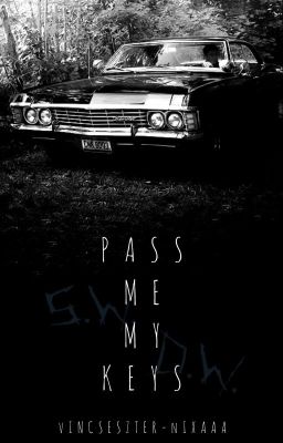 Pass me my keys [Supernatural/Human!Impala]