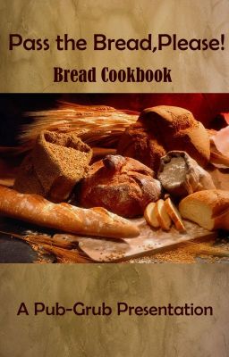 Pass the Bread, Please! - Bread Cookbook