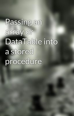 Passing an array or DataTable into a stored procedure