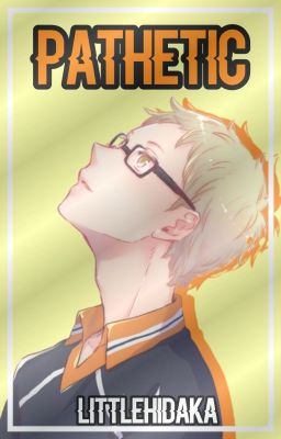 Pathetic. [Tsukishima Kei]. [Soulmates].