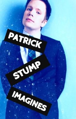 Patrick Stump Imagines/One Shots