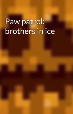 Paw patrol: brothers in ice