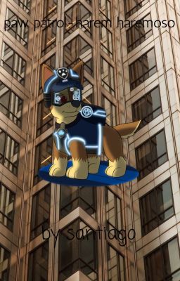 Paw patrol-harem haremoso(paw patrol fanfic) (18+)