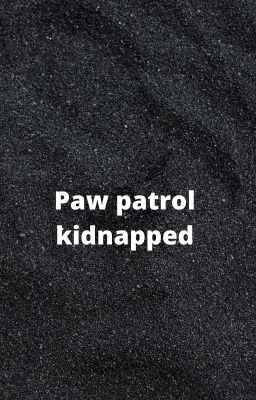 Paw patrol:  kidnapped