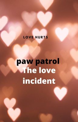 Paw patrol: the Love  incident