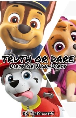 PAW Patrol: Truth or Dare (dirty and non-dirty)