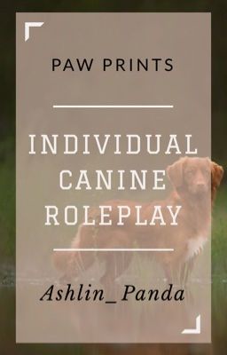 PAW PRINTS || An Individual Canine Roleplay || 2.0