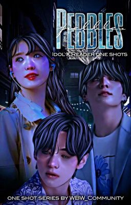 PEBBLES: BTS Idol x reader One shot series