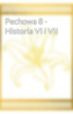 Pechowa 8 - Historia VI i VII