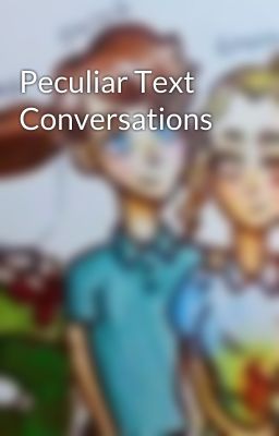 Peculiar Text Conversations