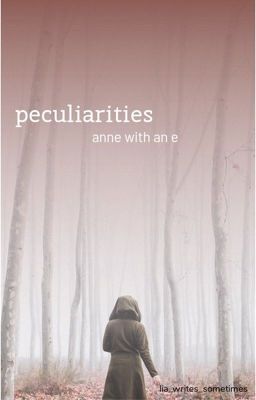 peculiarities • anne with an e