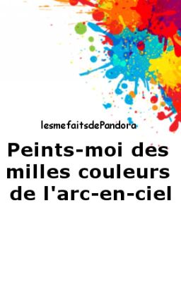 PEINTS-MOI DES MILLES COULEURS DE L'ARC-EN-CIEL